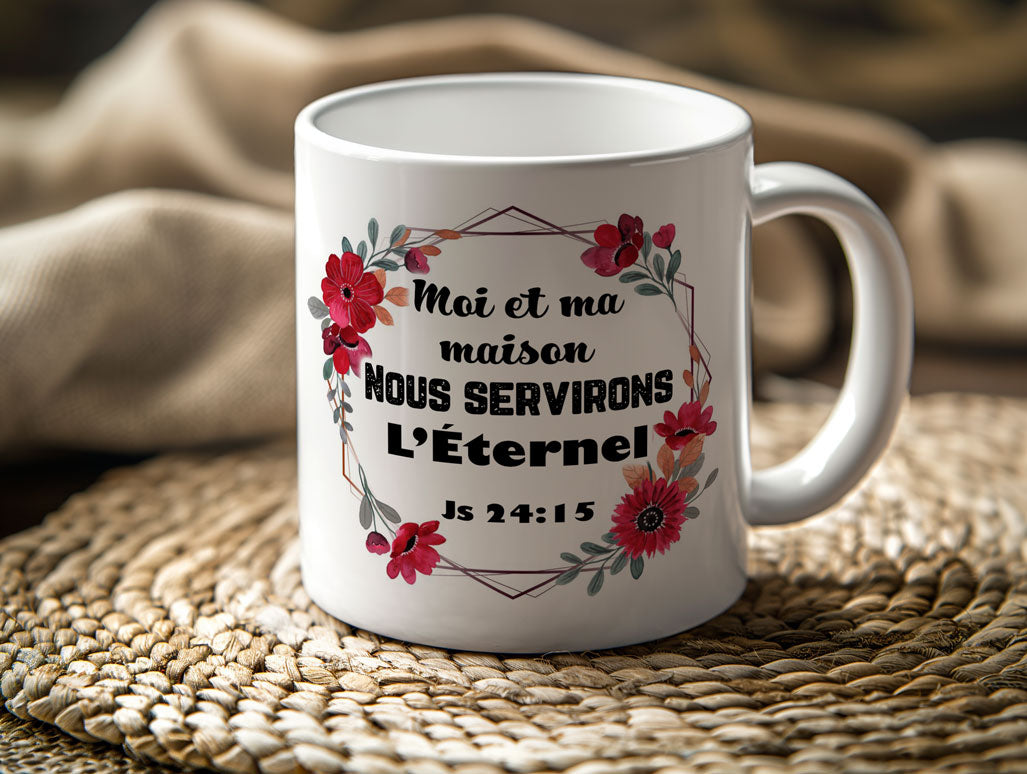 Mugs 11 - 15 OZ, Me and my house, we will serve the Lord - Moi et ma maison nous servirons l'Éternel (French)