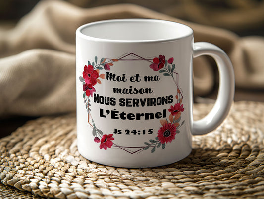 Mugs 11 - 15 OZ, Me and my house, we will serve the Lord - Moi et ma maison nous servirons l'Éternel (French)